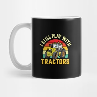 I Still Play with Tractors Mug